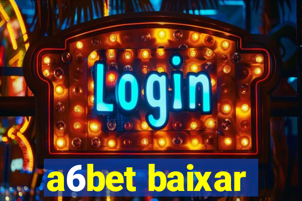 a6bet baixar